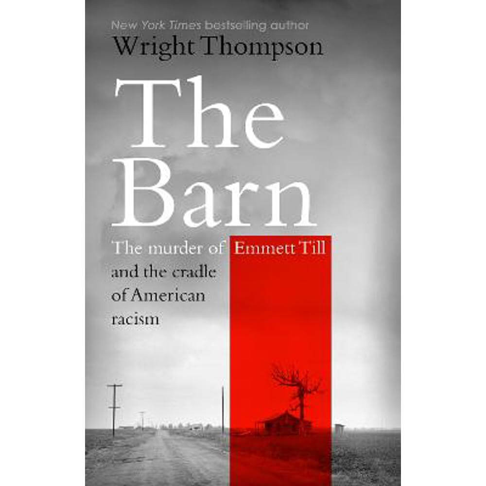 The Barn: The Murder of Emmett Till and the Cradle of American Racism (Hardback) - Wright Thompson